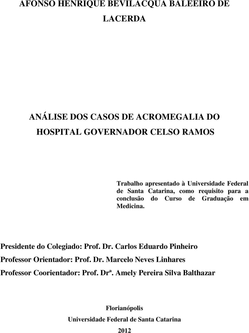 Medicina. Presidente do Colegiado: Prof. Dr. Carlos Eduardo Pinheiro Professor Orientador: Prof. Dr. Marcelo Neves Linhares Professor Coorientador: Prof.