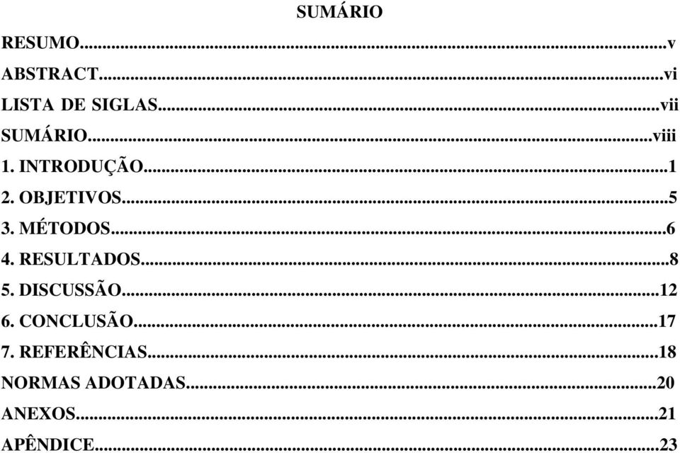 MÉTODOS...6 4. RESULTADOS...8 5. DISCUSSÃO...12 6.