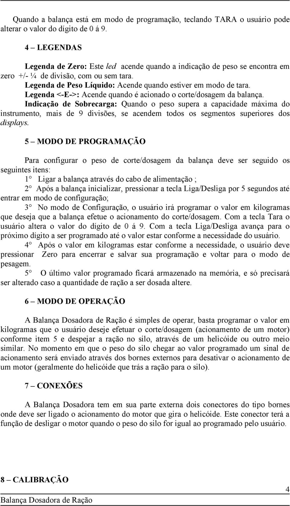 Legenda <-E->: Acende quando é acionado o corte/dosagem da balança.