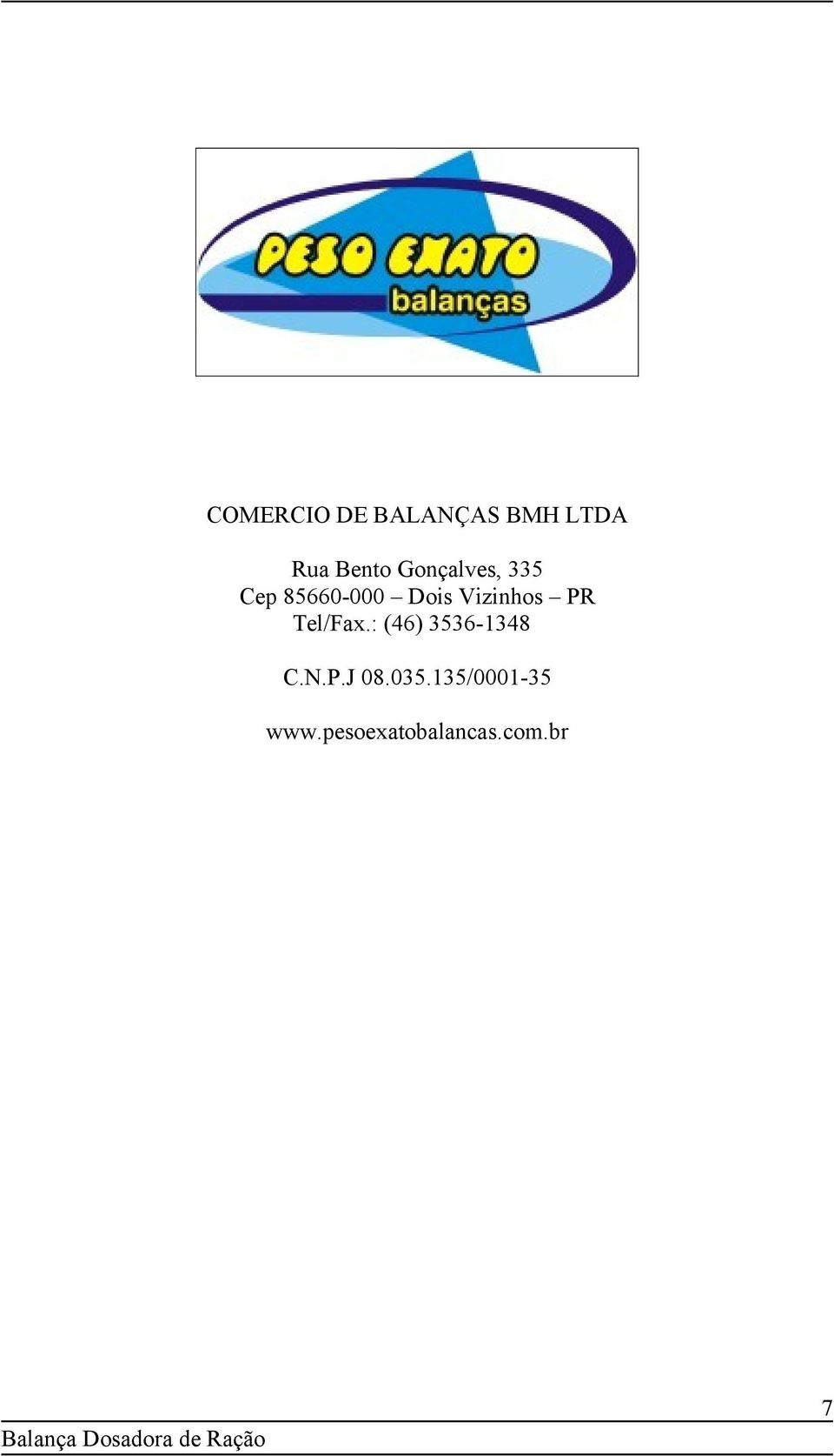Vizinhos PR Tel/Fax.: (46) 3536-1348 C.N.