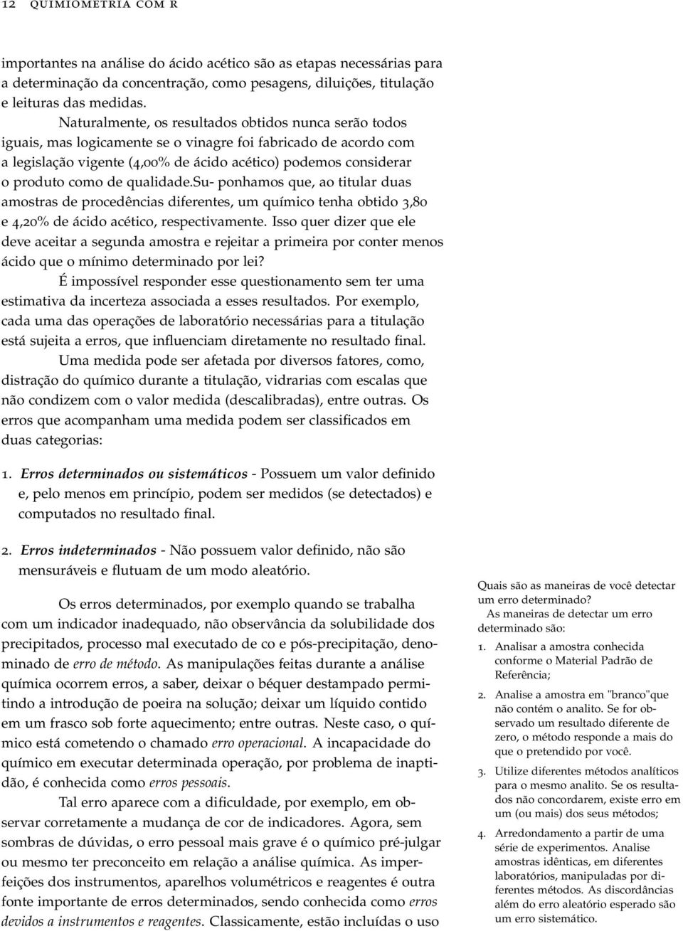 de qualidade.su- ponhamos que, ao titular duas amostras de procedências diferentes, um químico tenha obtido 3,80 e 4,20% de ácido acético, respectivamente.