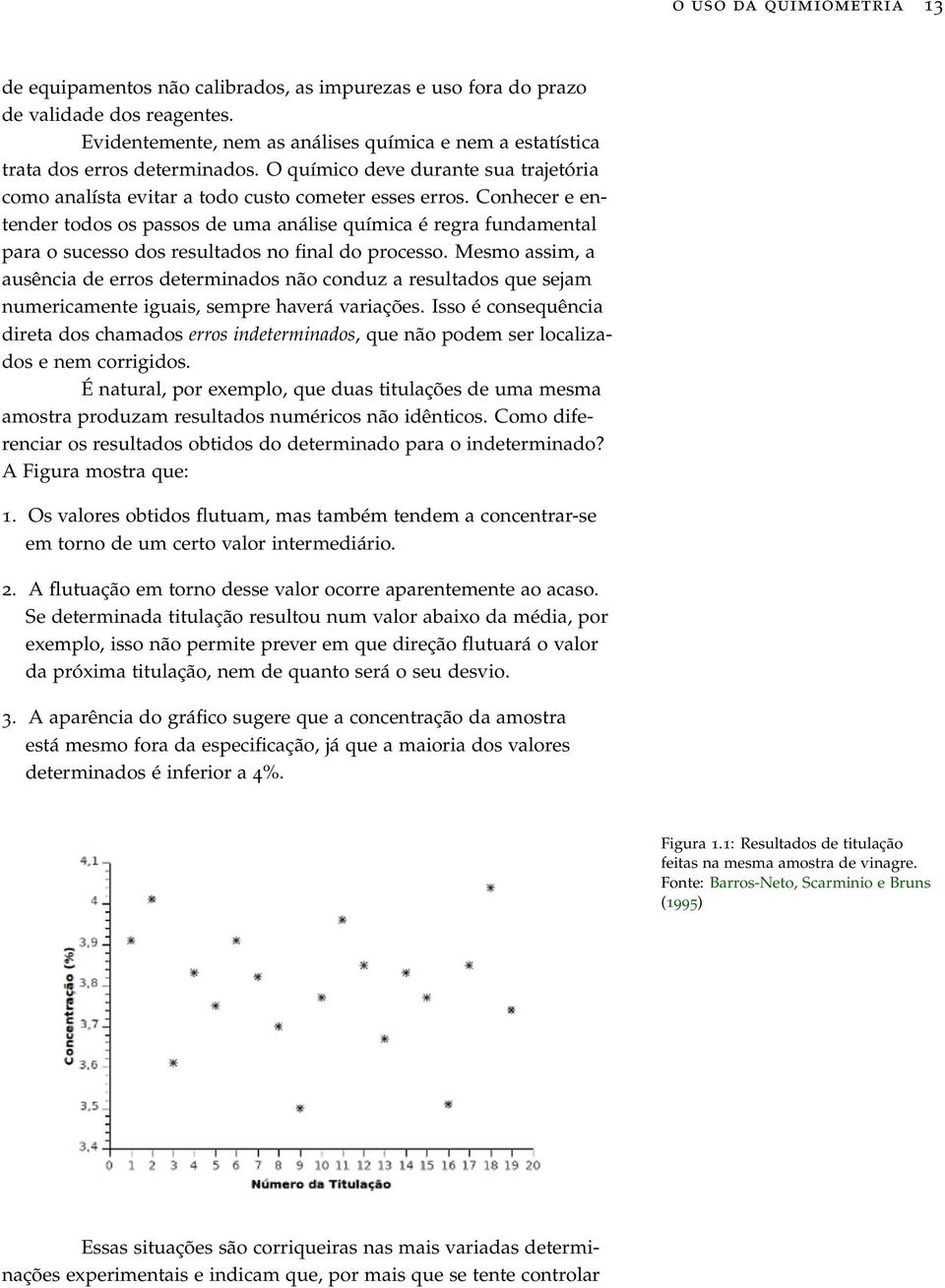 Conhecer e entender todos os passos de uma análise química é regra fundamental para o sucesso dos resultados no final do processo.