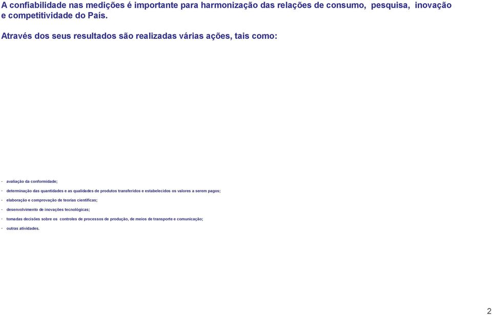 qualidades de produtos transferidos e estabelecidos os valores a serem pagos; - elaboração e comprovação de teorias científicas; -