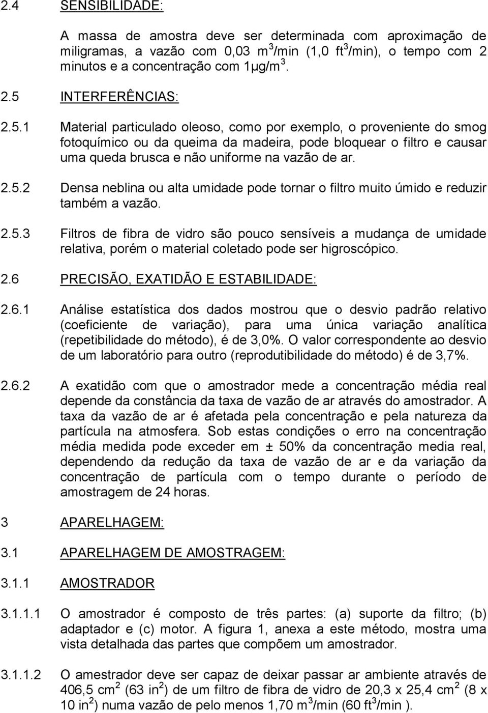 2.5.3 Filtros de fibra de vidro são pouco sensíveis a mudança de umidade relativa, porém o material coletado pode ser higroscópico. 2.6 