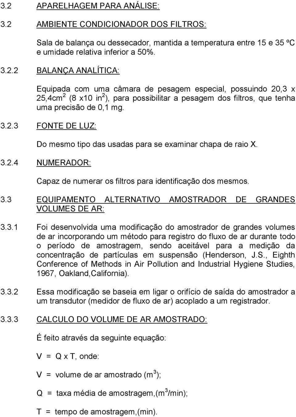 3.1 Foi desenvolvida uma modificação do amostrador de grandes volumes de ar incorporando um método para registro do fluxo de ar durante todo o período de amostragem, sendo aceitável para a medição da