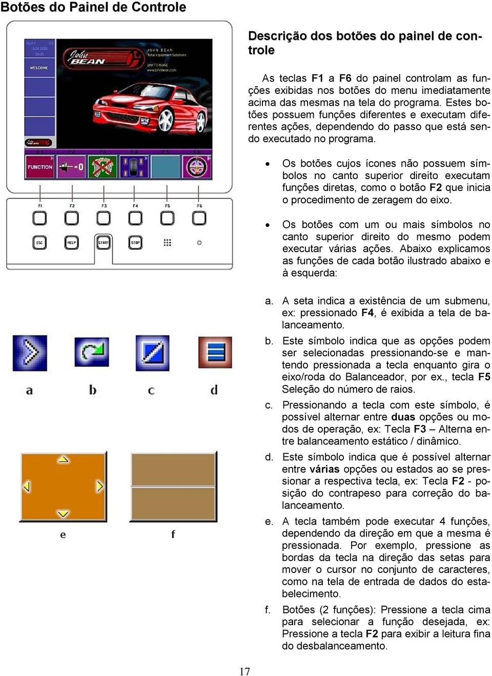 Os botões cujos ícones não possuem símbolos no canto superior direito executam funções diretas, como o botão F2 que inicia o procedimento de zeragem do eixo.