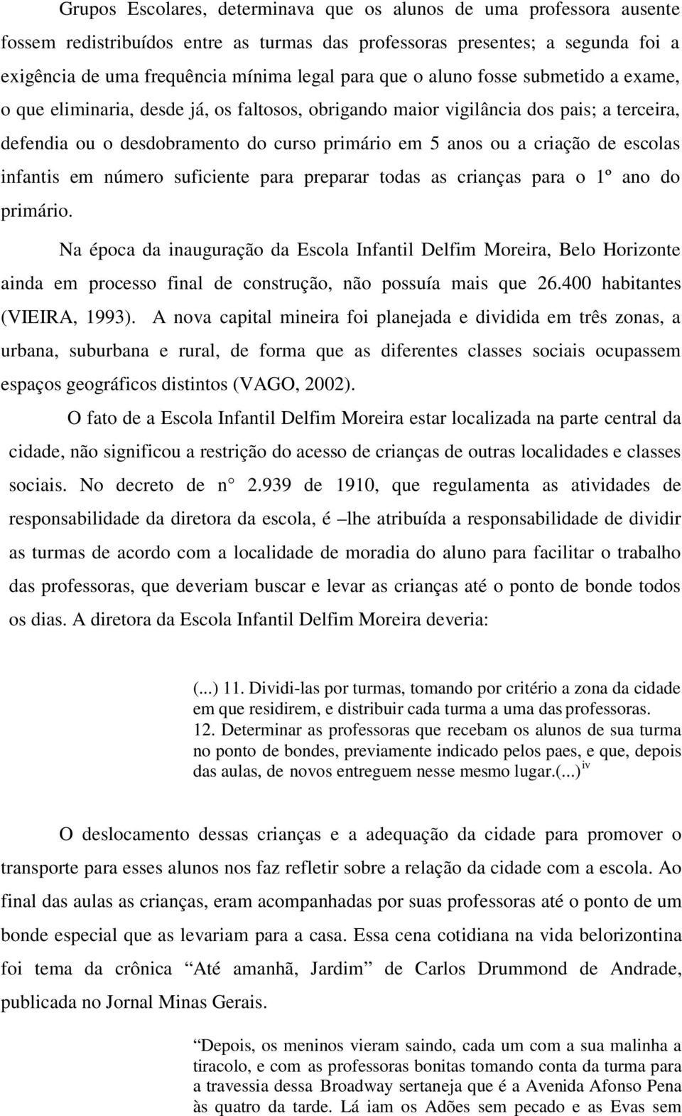 escolas infantis em número suficiente para preparar todas as crianças para o 1º ano do primário.