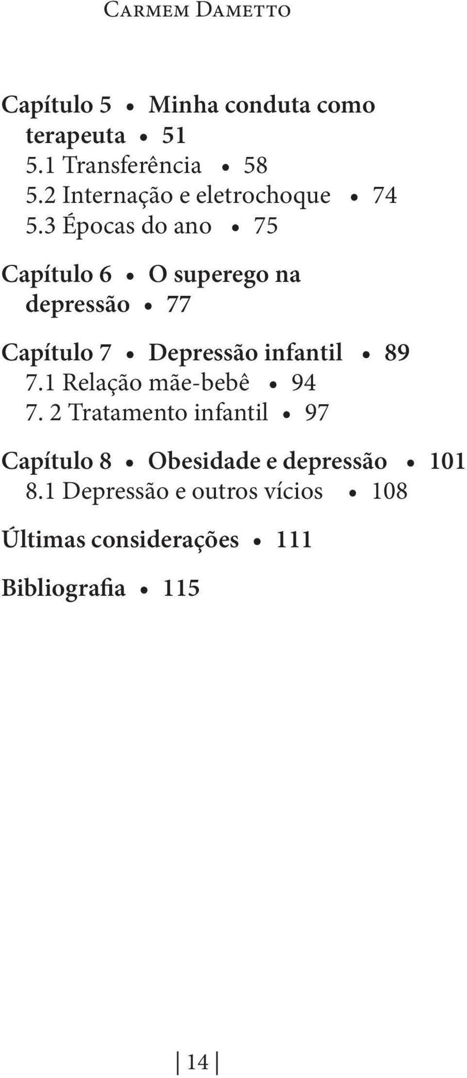 3 Épocas do ano 75 Capítulo 6 O superego na depressão 77 Capítulo 7 Depressão infantil 89 7.