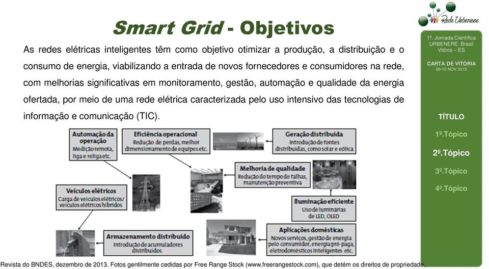 qualidade da energia ofertada, por meio de uma rede elétrica caracterizada pelo uso intensivo das tecnologias de informação e comunicação