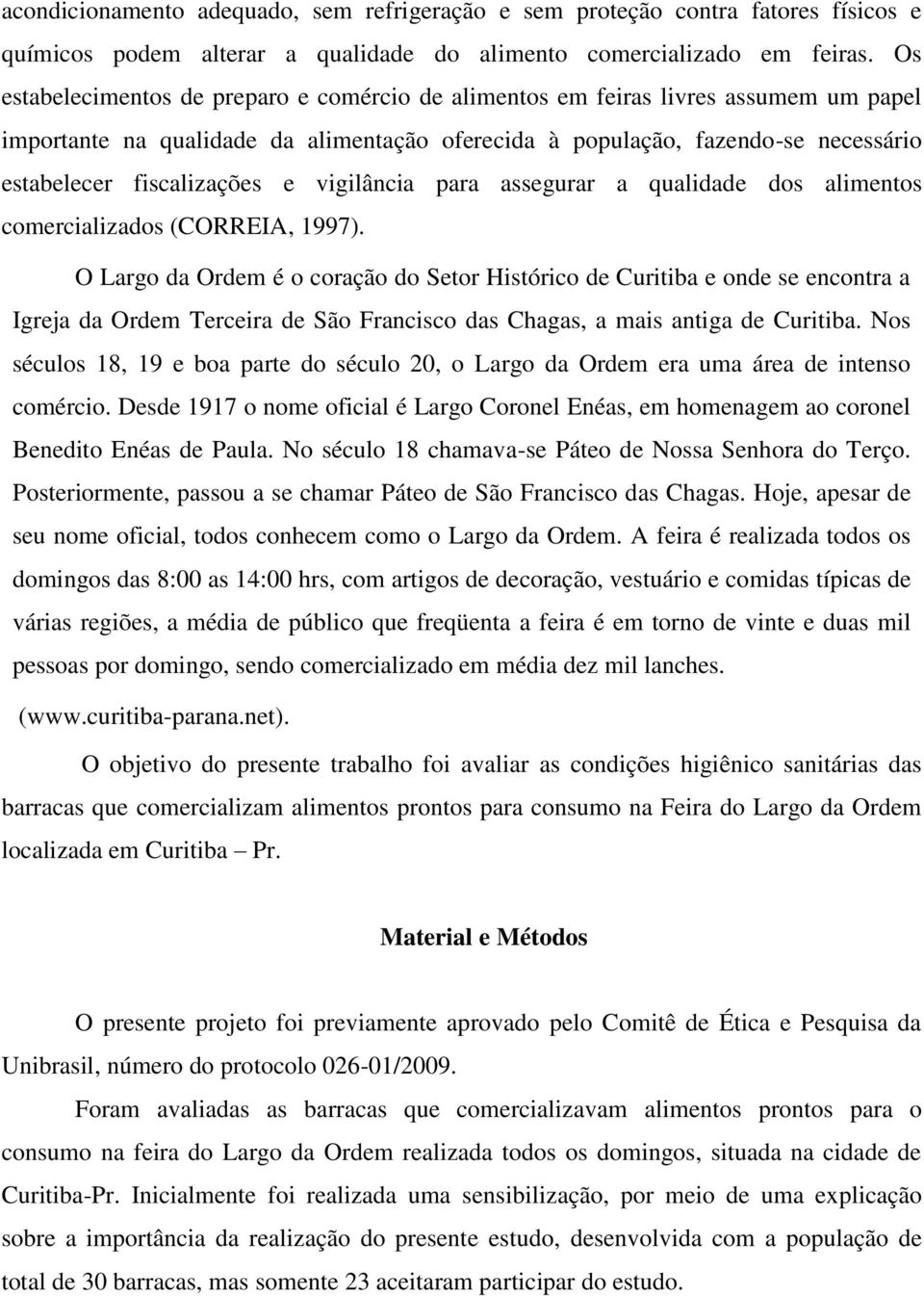 e vigilância para assegurar a qualidade dos alimentos comercializados (CORREIA, 1997).