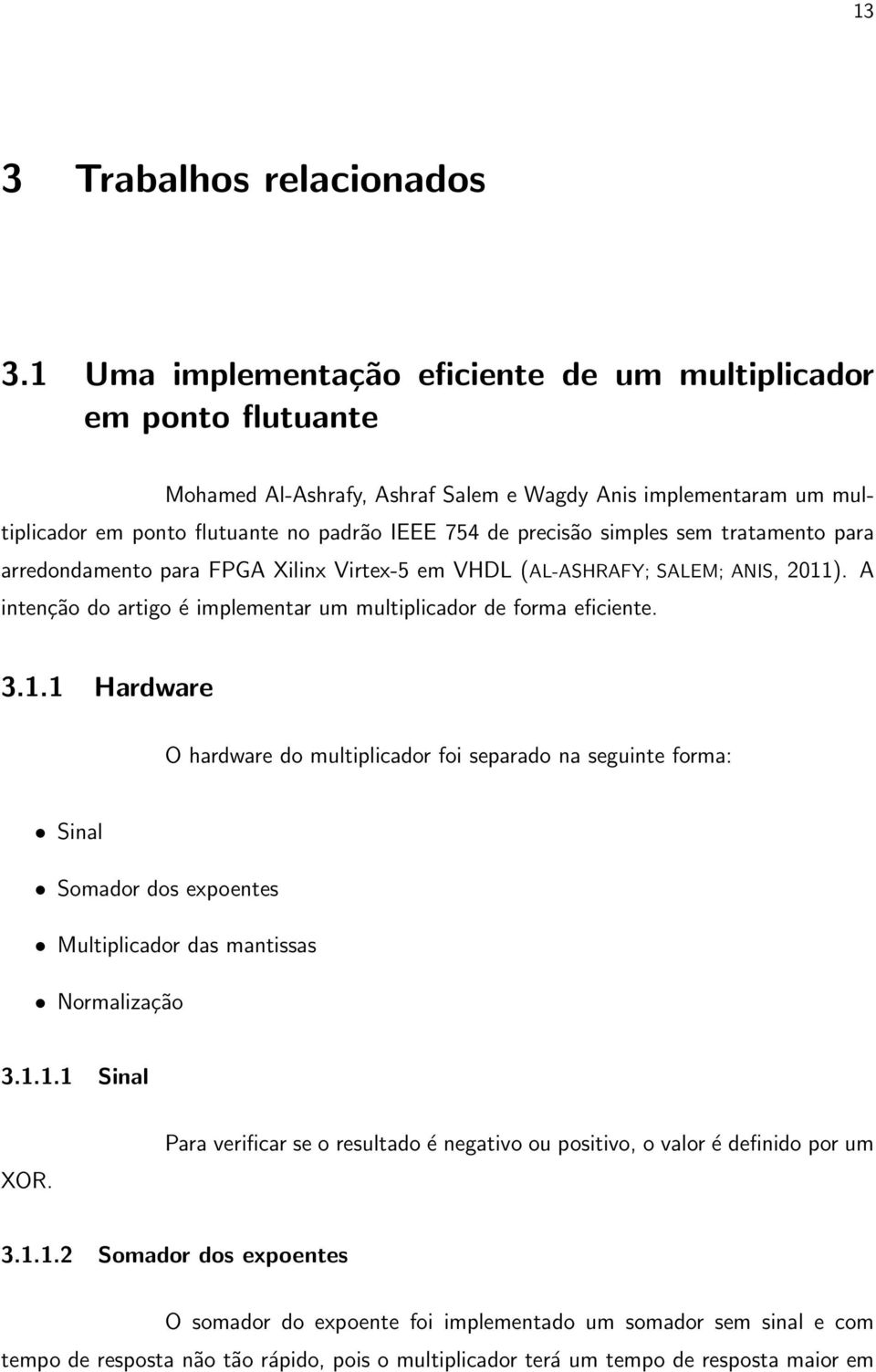 simples sem tratamento para arredondamento para FPGA Xilinx Virtex-5 em VHDL (AL-ASHRAFY; SALEM; ANIS, 2011