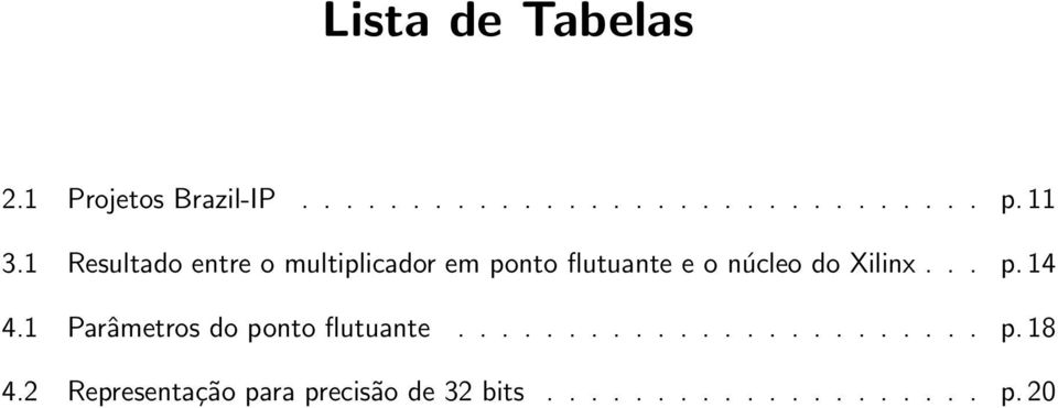 Xilinx... p. 14 4.1 Parâmetros do ponto flutuante........................ p. 18 4.