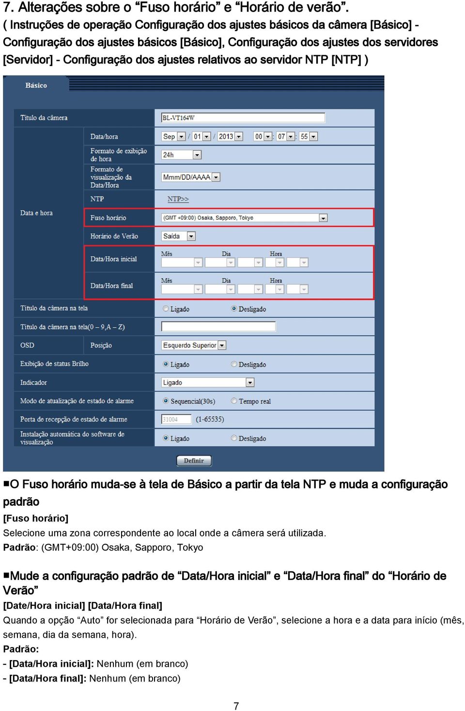 relativos ao servidor NTP [NTP] ) O Fuso horário muda-se à tela de Básico a partir da tela NTP e muda a configuração padrão [Fuso horário] Selecione uma zona correspondente ao local onde a câmera