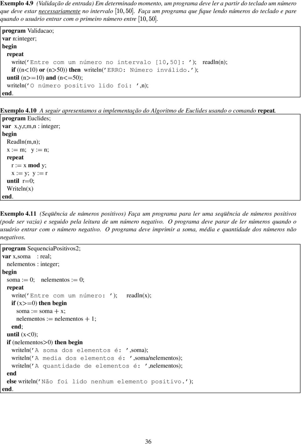 program Validacao; var n:integer; write( Entre com um número no intervalo [10,50]: ); if ((n* 10) or (n 50)) then writeln( ERRO: Número inválido.