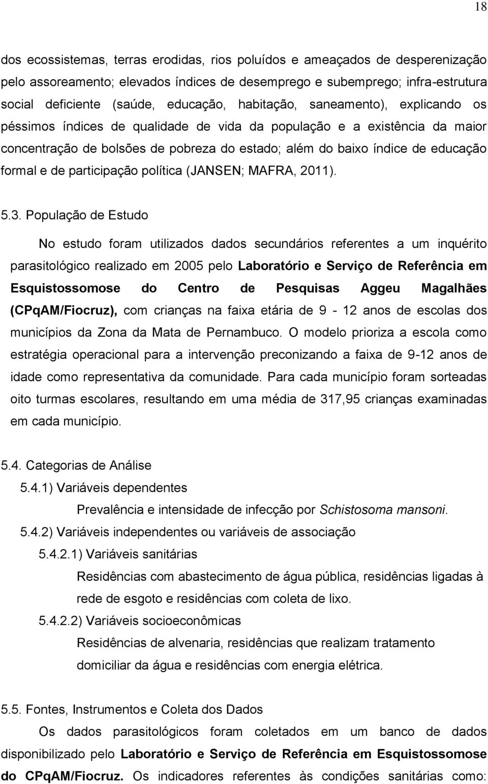 e de participação política (JANSEN; MAFRA, 2011). 5.3.