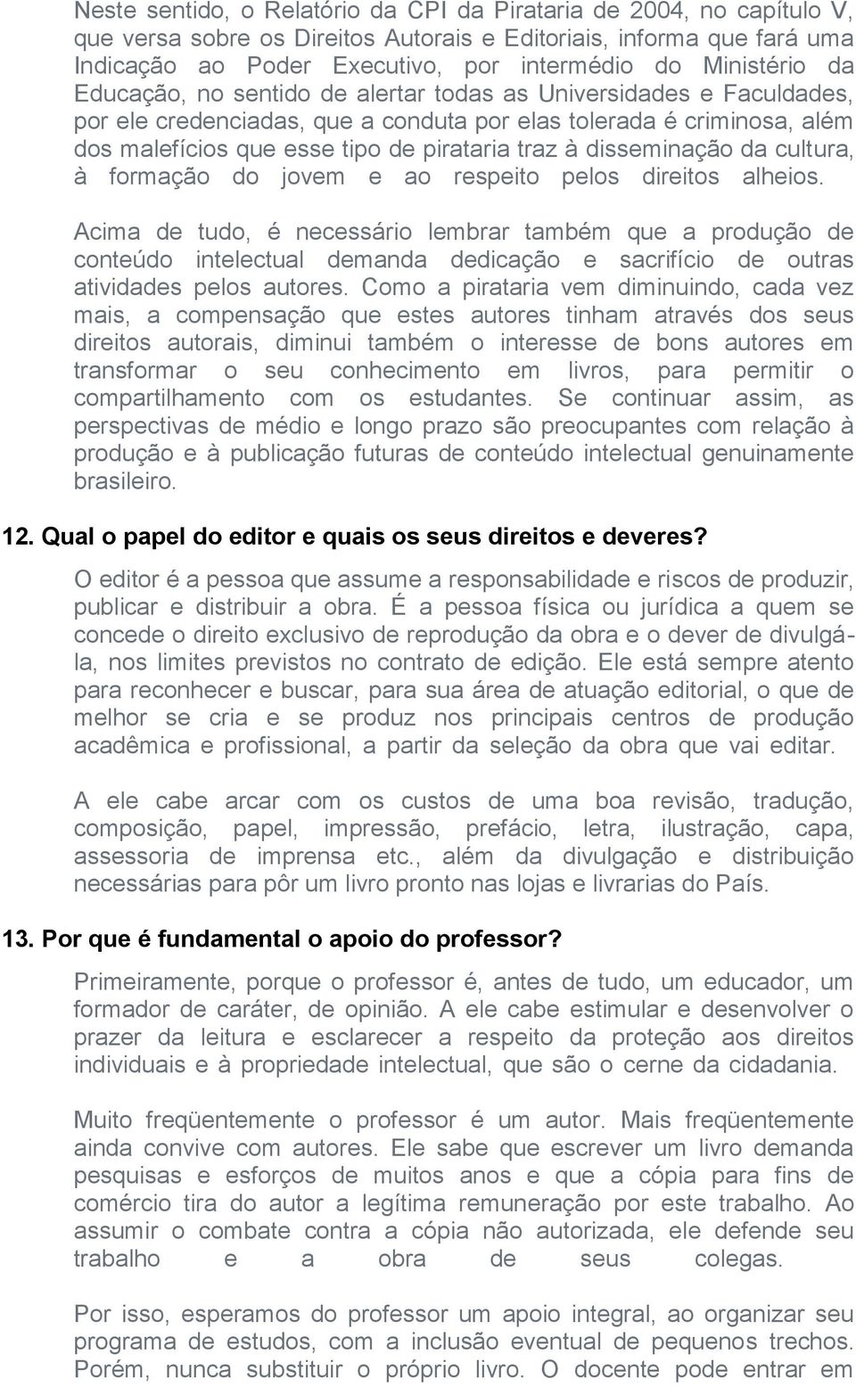 traz à disseminação da cultura, à formação do jovem e ao respeito pelos direitos alheios.