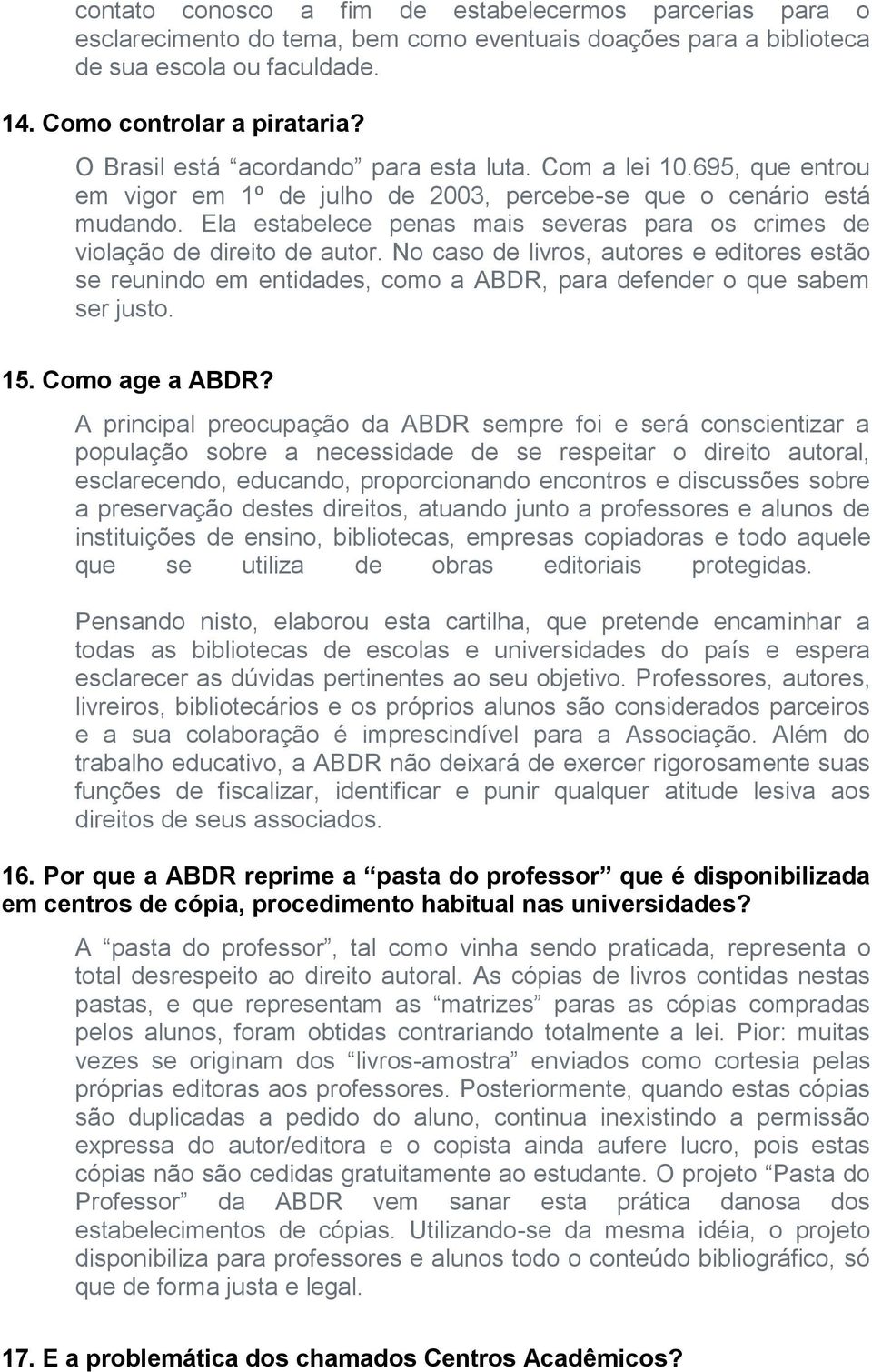 Ela estabelece penas mais severas para os crimes de violação de direito de autor.