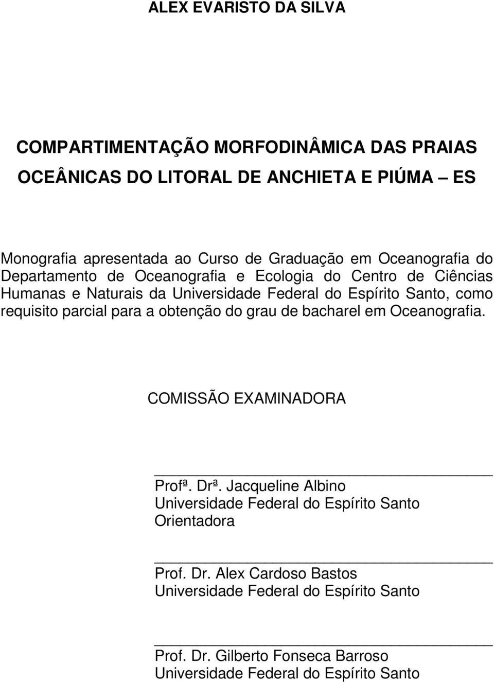 requisito parcial para a obtenção do grau de bacharel em Oceanografia. COMISSÃO EXAMINADORA Profª. Drª.