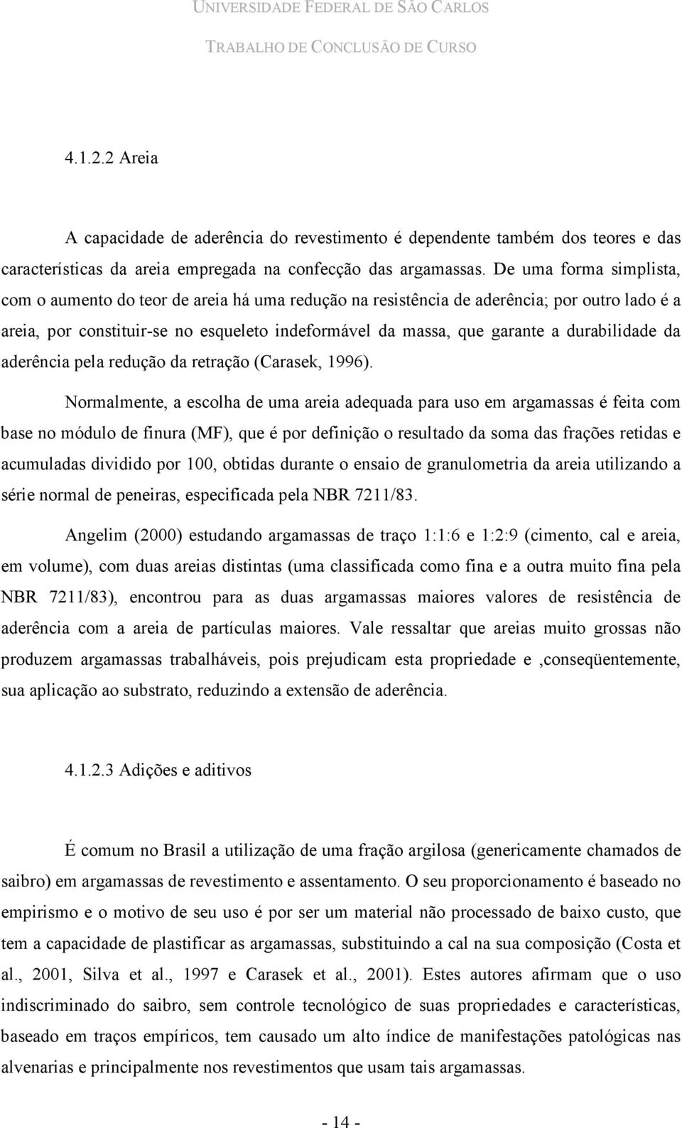 durabilidade da aderência pela redução da retração (Carasek, 1996).