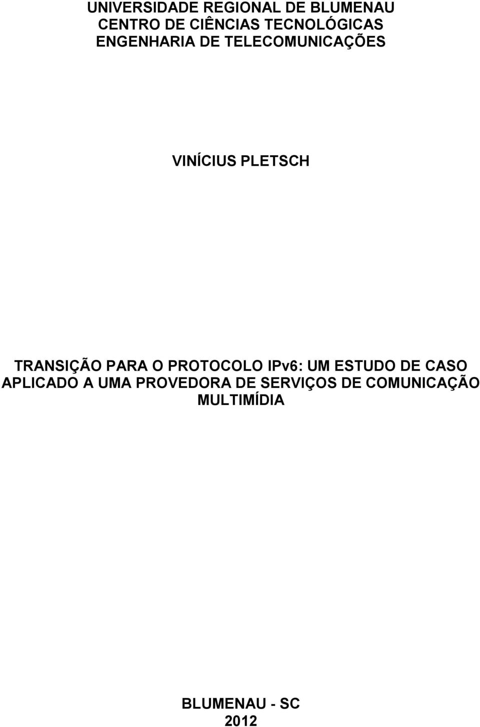 TRANSIÇÃO PARA O PROTOCOLO IPv6: UM ESTUDO DE CASO APLICADO A