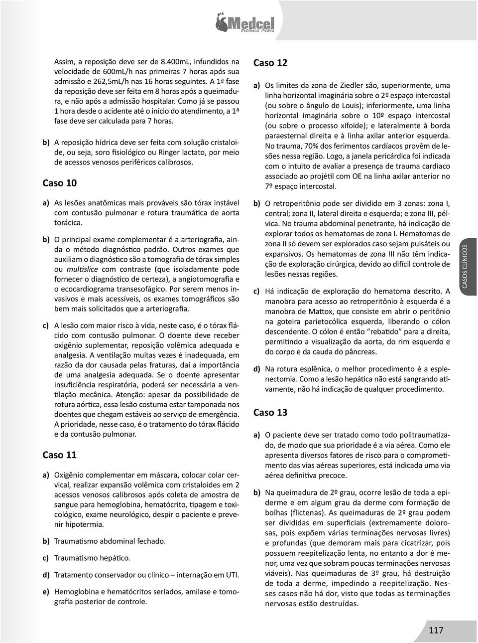 Como já se passou 1 hora desde o acidente até o início do atendimento, a 1ª fase deve ser calculada para 7 horas.