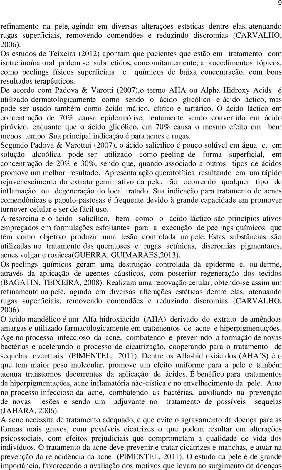 e químicos de baixa concentração, com bons resultados terapêuticos.