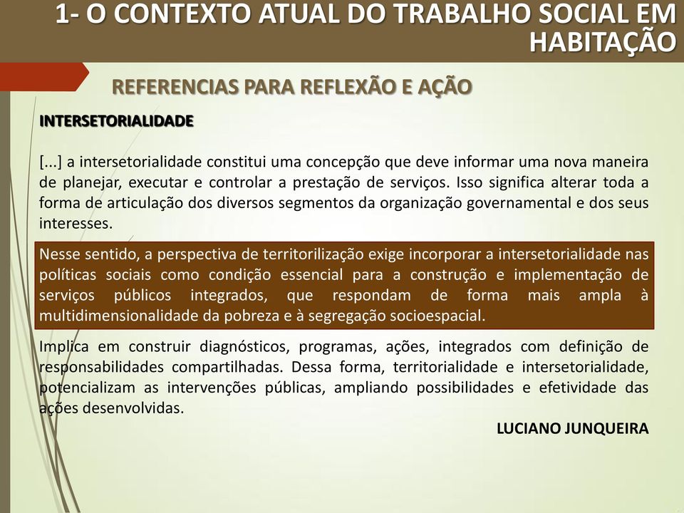 Isso significa alterar toda a forma de articulação dos diversos segmentos da organização governamental e dos seus interesses.