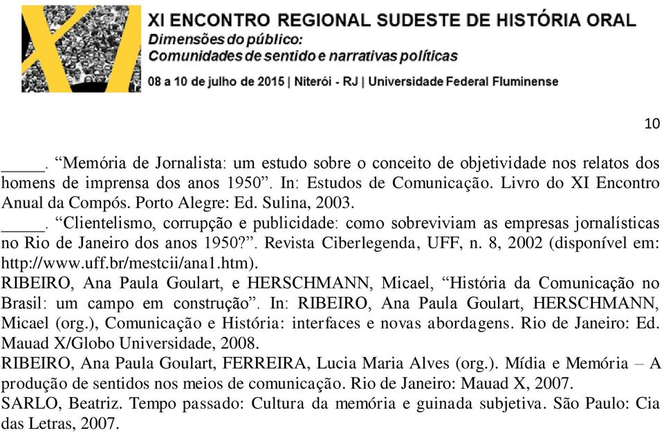 8, 2002 (disponível em: http://www.uff.br/mestcii/ana1.htm). RIBEIRO, Ana Paula Goulart, e HERSCHMANN, Micael, História da Comunicação no Brasil: um campo em construção.