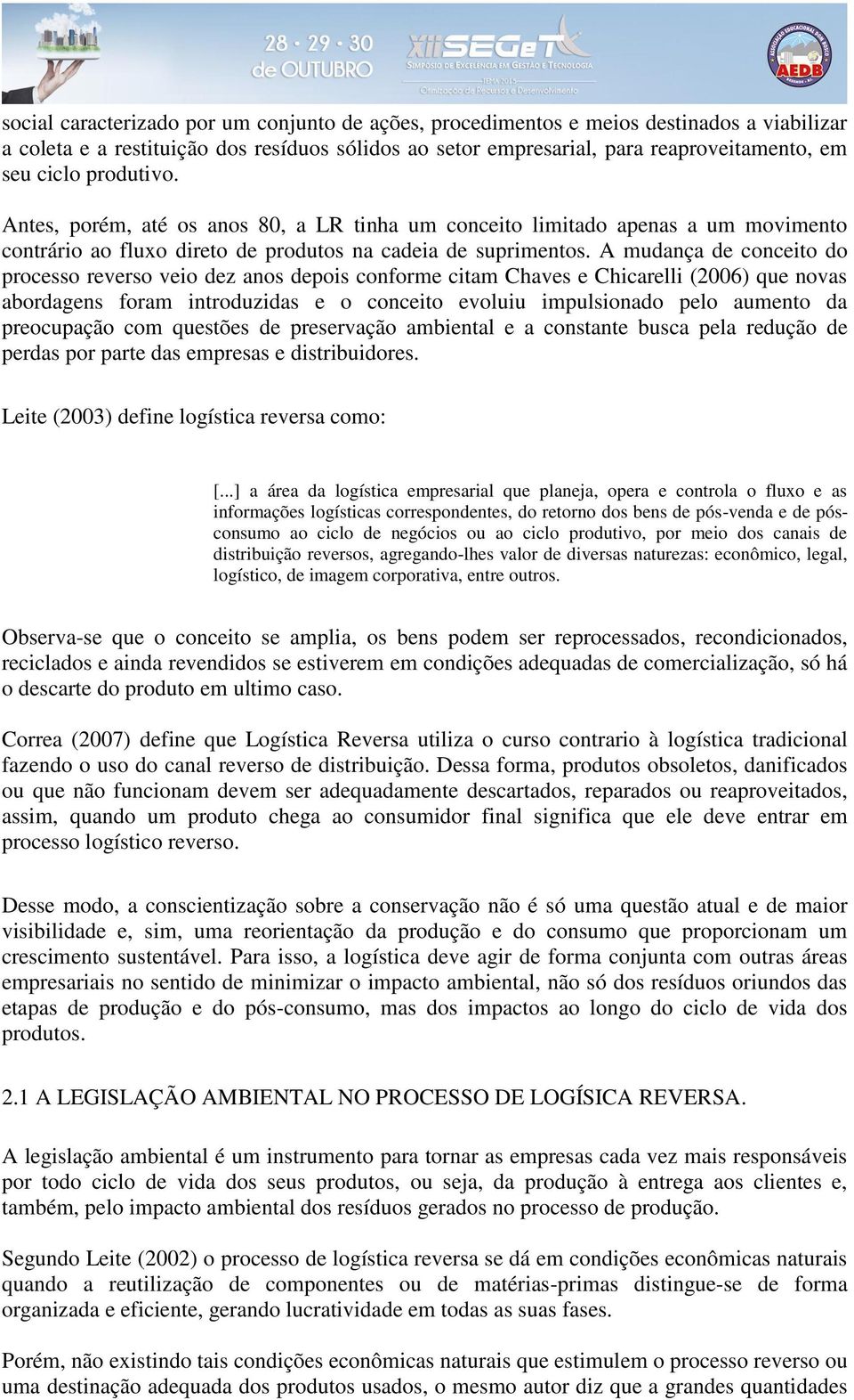 A mudança de conceito do processo reverso veio dez anos depois conforme citam Chaves e Chicarelli (2006) que novas abordagens foram introduzidas e o conceito evoluiu impulsionado pelo aumento da