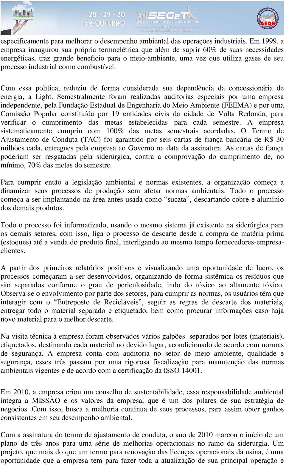 industrial como combustível. Com essa política, reduziu de forma considerada sua dependência da concessionária de energia, a Light.