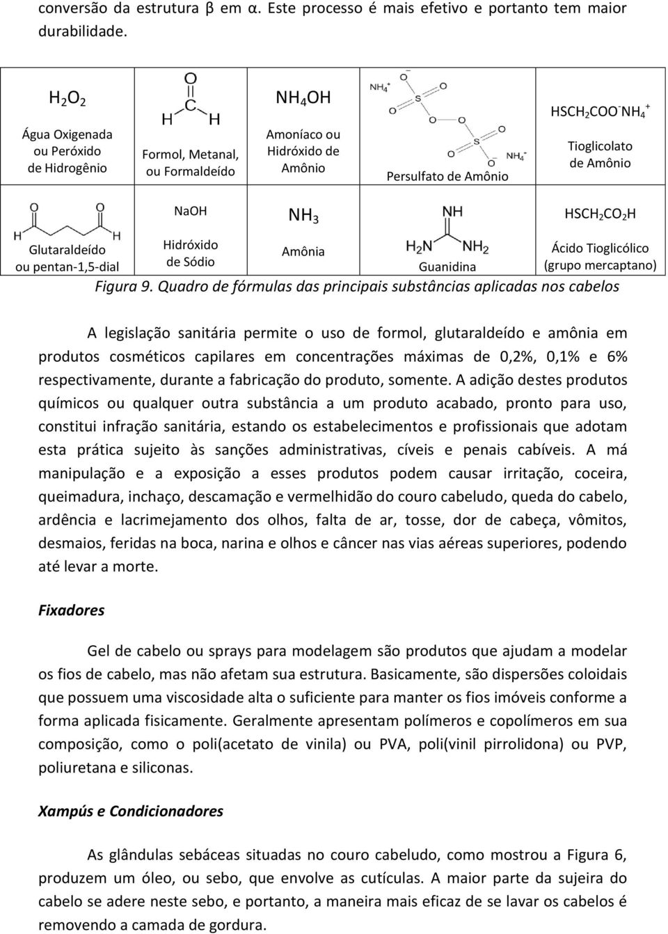 ou pentan-1,5-dial NaOH Hidróxido de Sódio NH 3 Amônia Guanidina HSCH 2 CO 2 H Ácido Tioglicólico (grupo mercaptano) Figura 9.