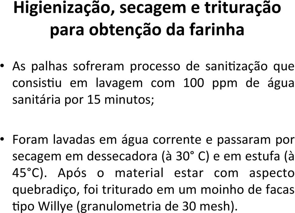 água corrente e passaram por secagem em dessecadora (à 30 C) e em estufa (à 45 C).