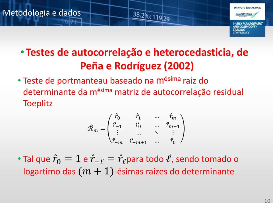 autocorrelação residual Toeplitz R m = r0 r1 rm r 1 r0 rm 1 r m r m+1 r0 Tal que r0 = 1