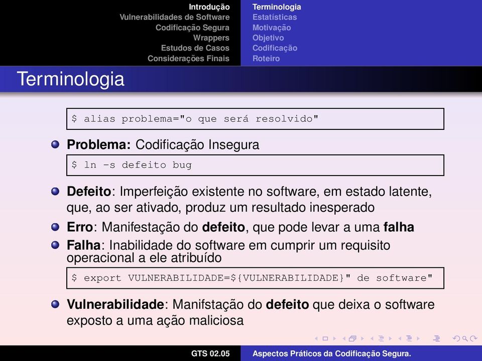 inesperado Erro: Manifestação do defeito, que pode levar a uma falha Falha: Inabilidade do software em cumprir um requisito operacional a ele