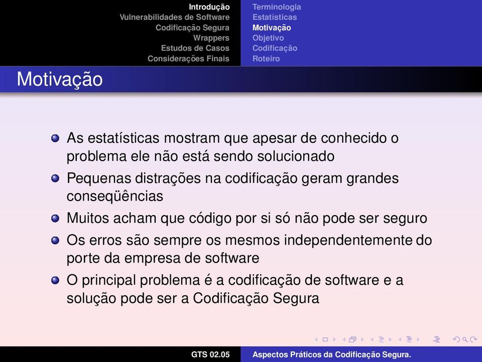 grandes conseqüências Muitos acham que código por si só não pode ser seguro Os erros são sempre os mesmos