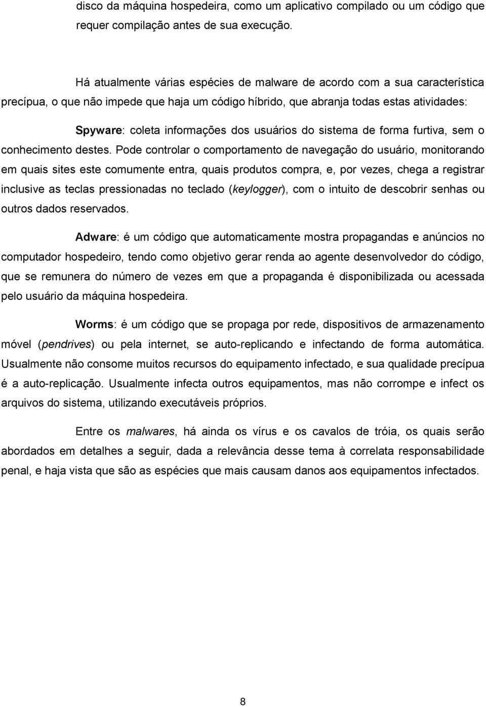 usuários do sistema de forma furtiva, sem o conhecimento destes.