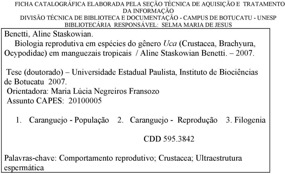 Biologia reprodutiva em espécies do gênero Uca (Crustacea, Brachyura, Ocypodidae) em manguezais tropicais / Aline Staskowian Benetti. 2007.