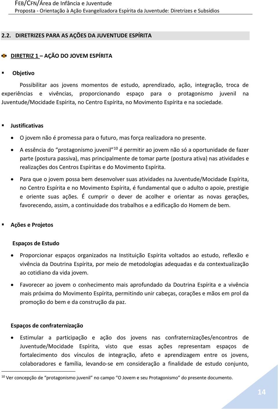 Justificativas O jovem não é promessa para o futuro, mas força realizadora no presente.