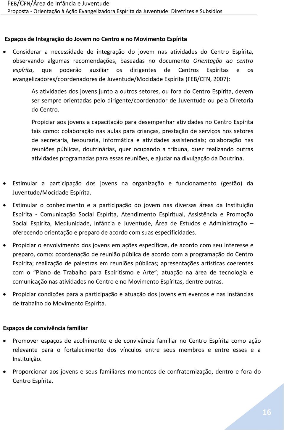 jovens junto a outros setores, ou fora do Centro Espírita, devem ser sempre orientadas pelo dirigente/coordenador de Juventude ou pela Diretoria do Centro.