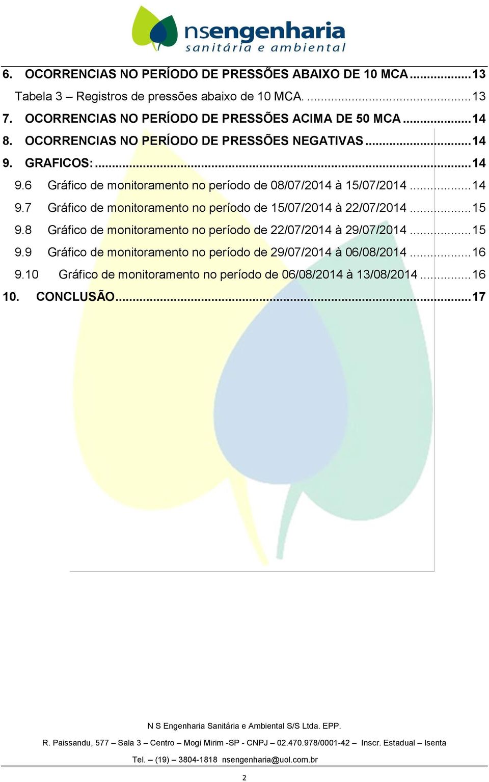 GRAFICOS:... 14 9.6 Gráfico de monitoramento no período de 08/07/2014 à 15/07/2014... 14 9.7 Gráfico de monitoramento no período de 15/07/2014 à 22/07/2014.