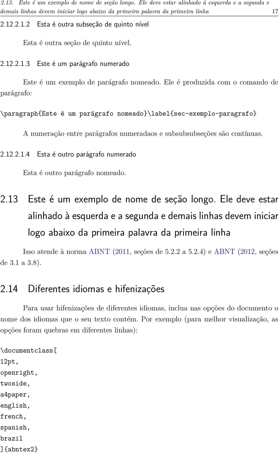 Ele é produzida com o comando de \paragraph{este é um parágrafo nomeado}\label{sec-exemplo-paragrafo} A numeração entre parágrafos numeradaos e subsubsubseções são contínuas. 2.12