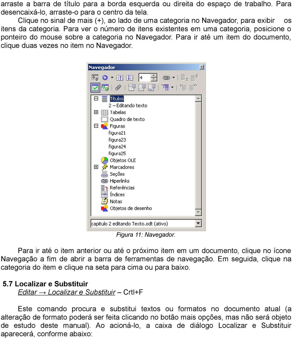 Para ver o número de itens existentes em uma categoria, posicione o ponteiro do mouse sobre a categoria no Navegador. Para ir até um item do documento, clique duas vezes no item no Navegador.