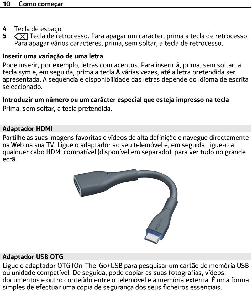 Para inserir á, prima, sem soltar, a tecla sym e, em seguida, prima a tecla A várias vezes, até a letra pretendida ser apresentada.