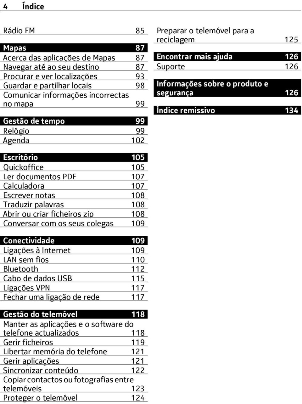 105 Quickoffice 105 Ler documentos PDF 107 Calculadora 107 Escrever notas 108 Traduzir palavras 108 Abrir ou criar ficheiros zip 108 Conversar com os seus colegas 109 Conectividade 109 Ligações à