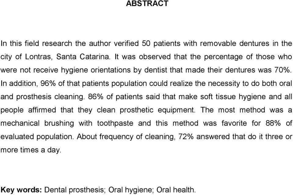In addition, 96% of that patients population could realize the necessity to do both oral and prosthesis cleaning.