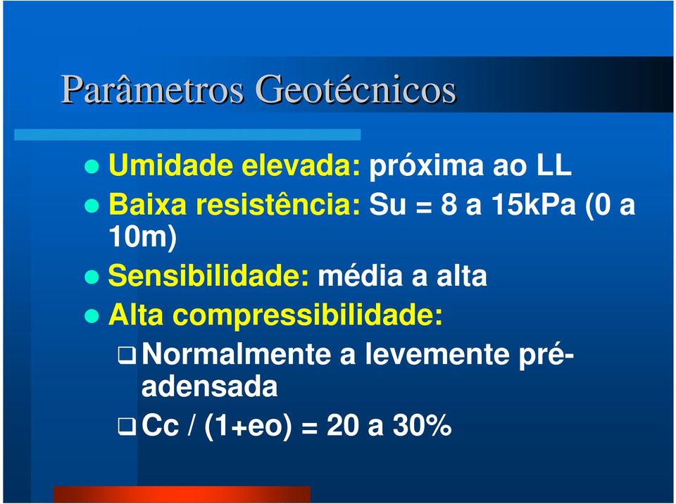 Sensibilidade: média a alta Alta compressibilidade: