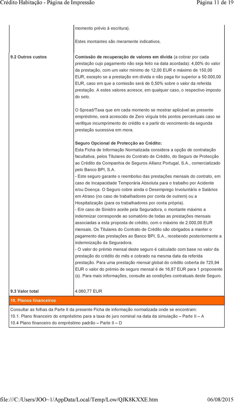 EUR e máximo de 150,00 EUR, excepto se a prestação em dívida e não paga for superior a 50.000,00 EUR, caso em que a comissão será de 0,50% sobre o valor da referida prestação.