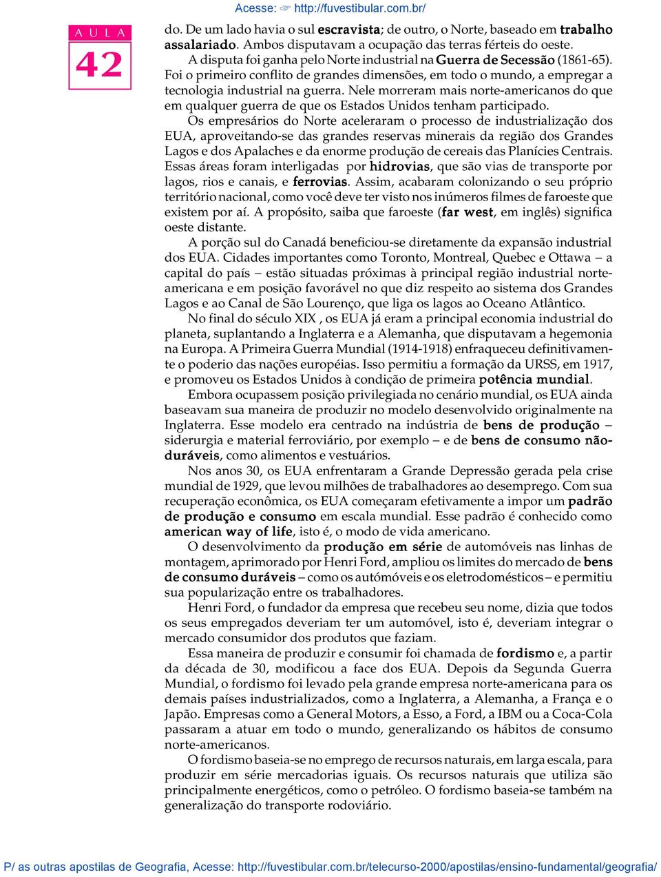 Nele morreram mais norte-americanos do que em qualquer guerra de que os Estados Unidos tenham participado.