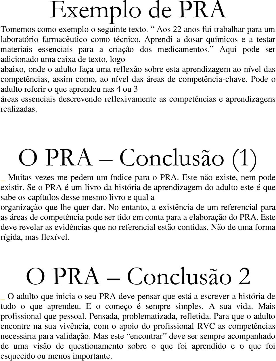 Aqui pode ser adicionado uma caixa de texto, logo abaixo, onde o adulto faça uma reflexão sobre esta aprendizagem ao nível das competências, assim como, ao nível das áreas de competência-chave.