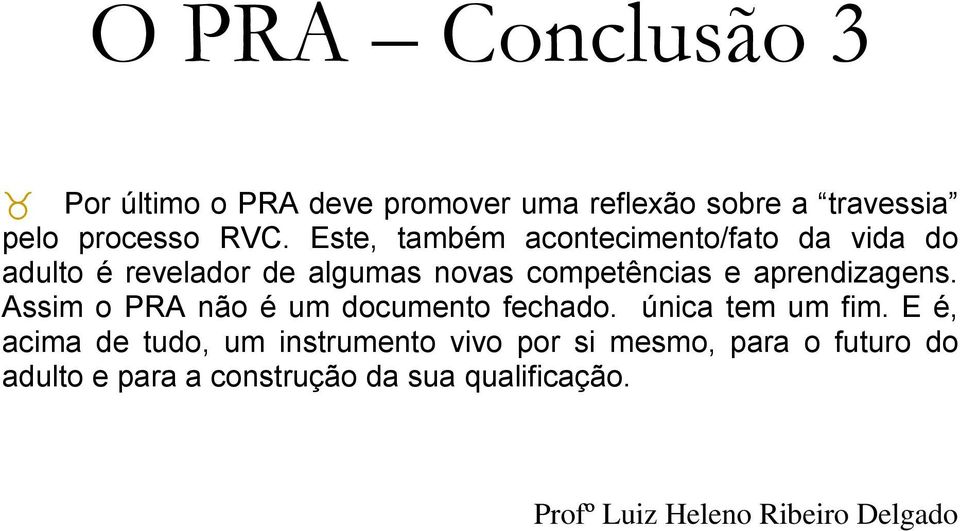 aprendizagens. Assim o PRA não é um documento fechado. única tem um fim.